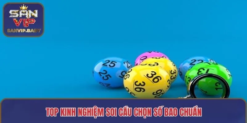 Top kinh nghiệm soi cầu chọn số bao chuẩn