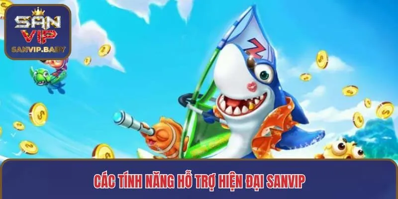 Các tính năng hỗ trợ hiện đại SANVIP
