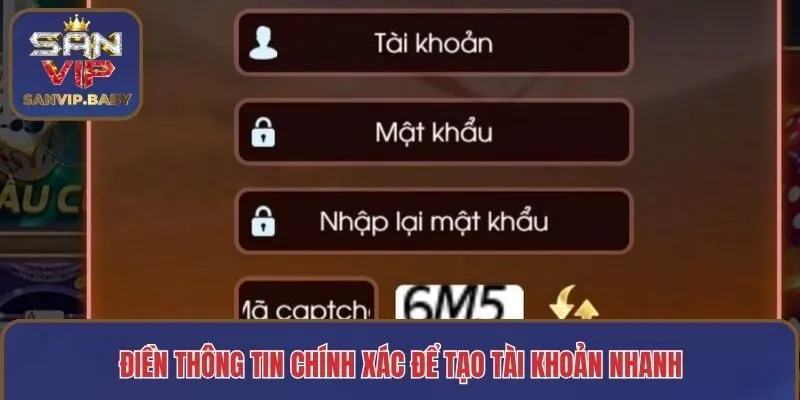 Điền thông tin chính xác để tạo tài khoản nhanh