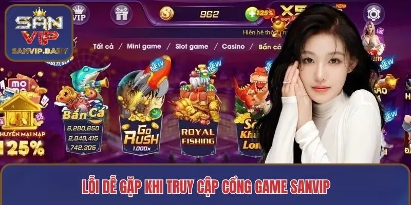 Lỗi dễ gặp khi truy cập cổng game SANVIP
