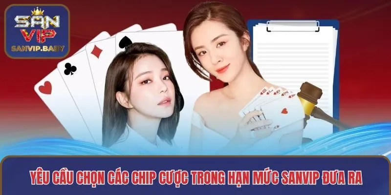 Yêu cầu chọn các chip cược trong hạn mức SANVIP đưa ra