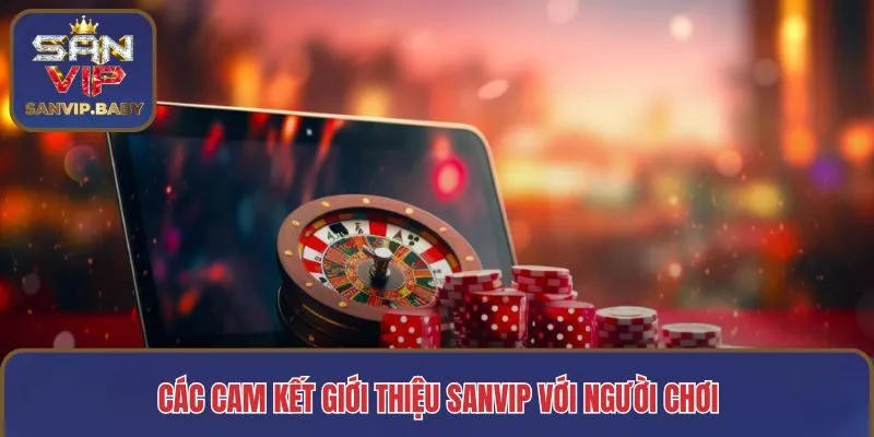 Các cam kết giới thiệu SANVIP với người chơi