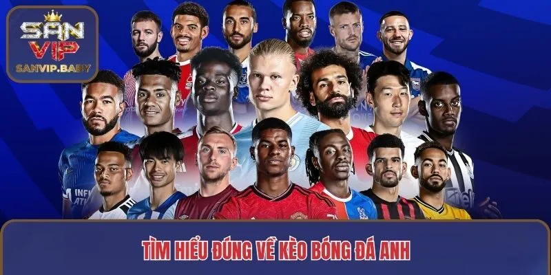 Tìm hiểu đúng về kèo bóng đá anh