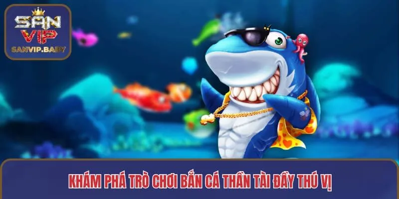 Khám phá trò chơi bắn cá Thần Tài đầy thú vị