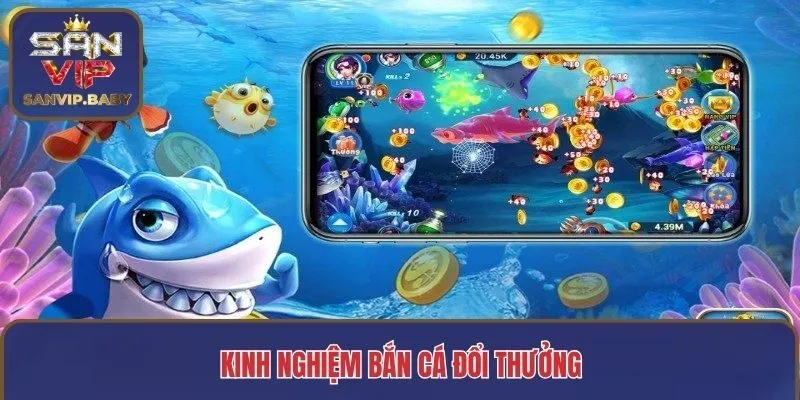 Kinh nghiệm bắn cá đổi thưởng