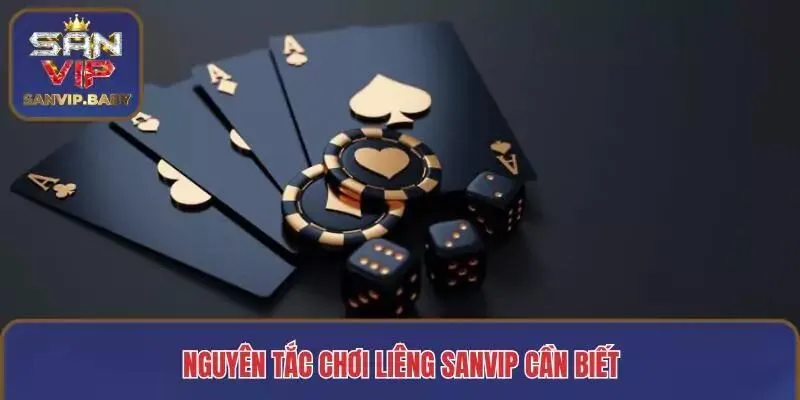 Nguyên tắc chơi Liêng SANVIP cần biết