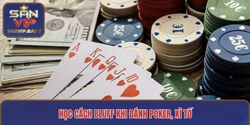 Học cách bluff khi đánh poker, xì tố