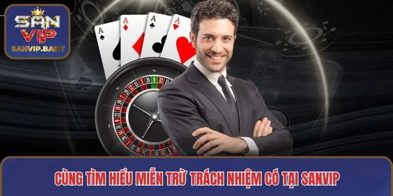 Tìm hiểu miễn trừ trách nhiệm có tại SANVIP