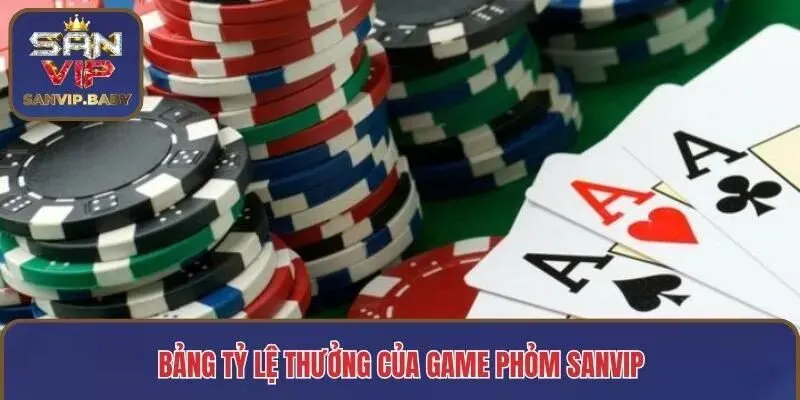 Bảng tỷ lệ thưởng của game phỏm SANVIP
