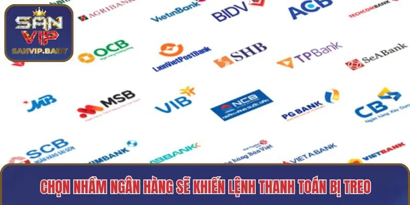 Chọn nhầm ngân hàng sẽ khiến lệnh thanh toán bị treo