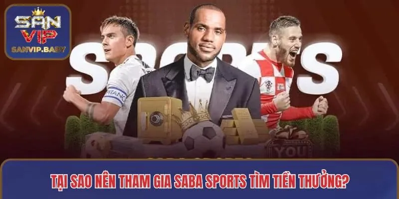 Tại sao nên tham gia Saba sports tìm tiền thưởng?