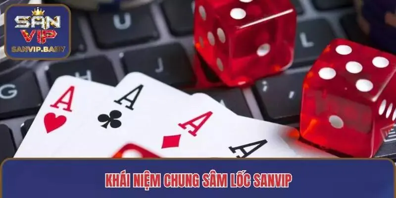 Khái niệm chung Sâm lốc SANVIP