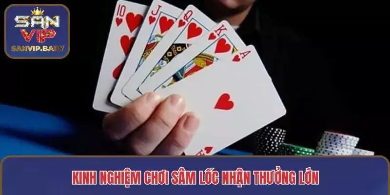 Kinh nghiệm chơi Sâm lốc nhận thưởng lớn
