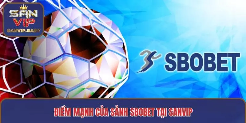 Điểm mạnh của sảnh Sbobet tại SANVIP