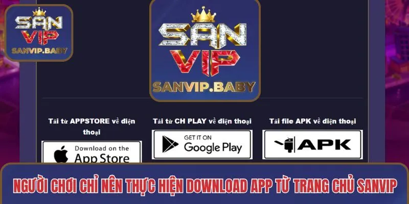 Người chơi chỉ nên chọn link download app từ trang chủ SANVIP