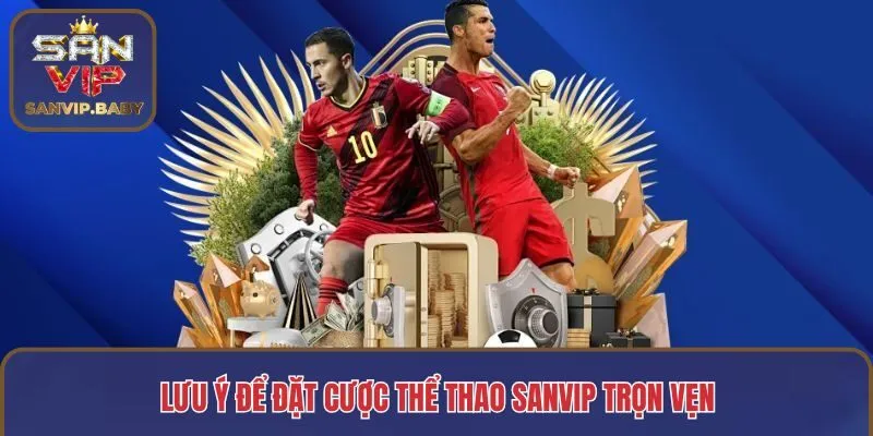 Lưu ý để đặt cược thể thao SANVIP trọn vẹn