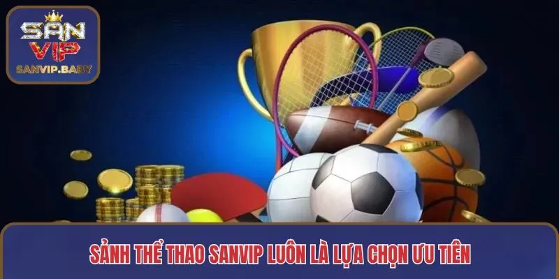 Sảnh thể thao SANVIP luôn là lựa chọn ưu tiên
