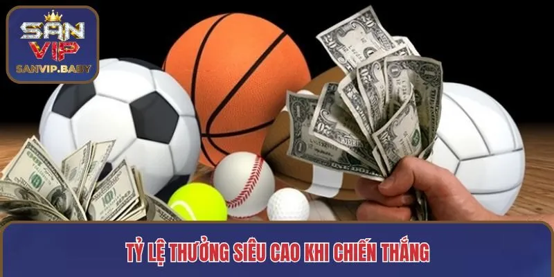 Tỷ lệ thưởng siêu cao khi chiến thắng