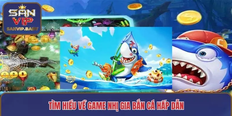 Tìm hiểu về game nhị gia bắn cá hấp dẫn