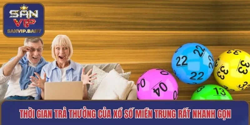 Thời gian trả thưởng của Xổ số miền Trung rất nhanh gọn